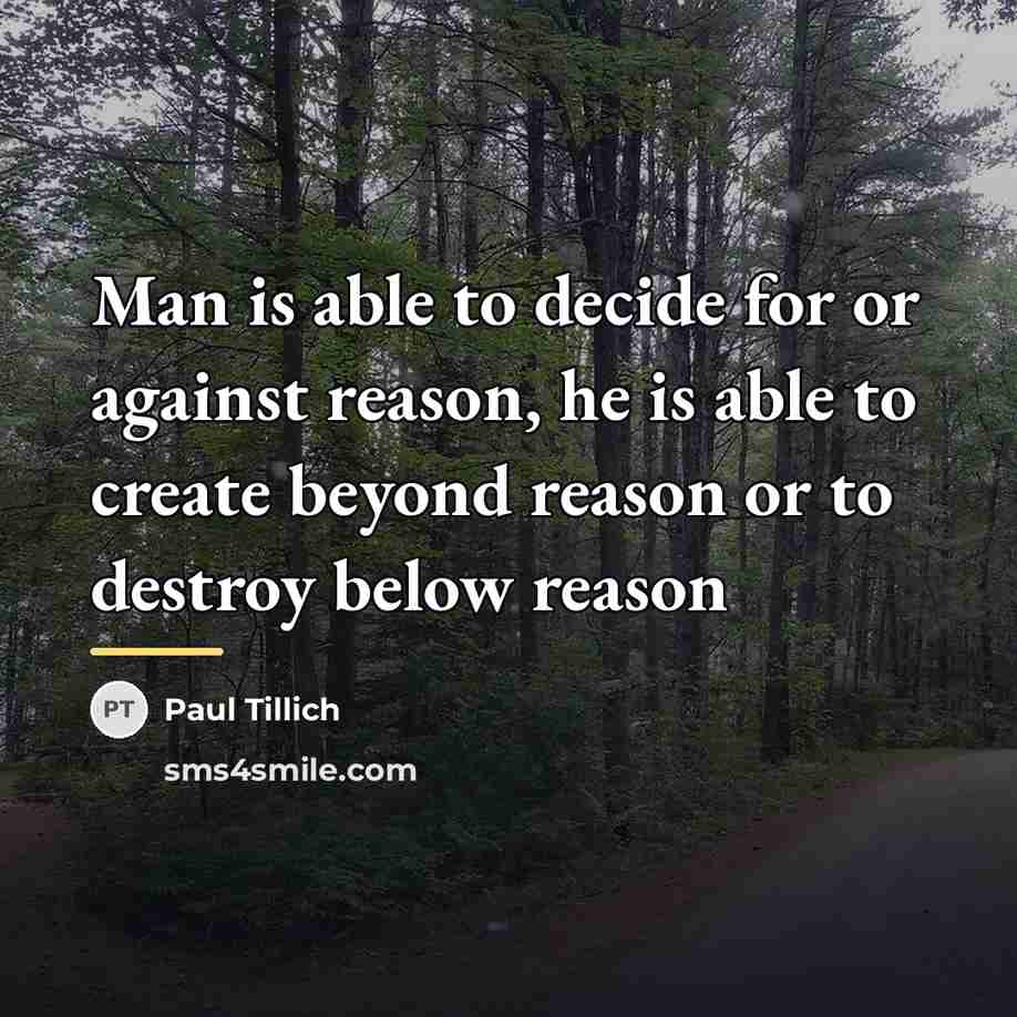“Man is able to decide for or against reason, he…” quote by Paul Tillich