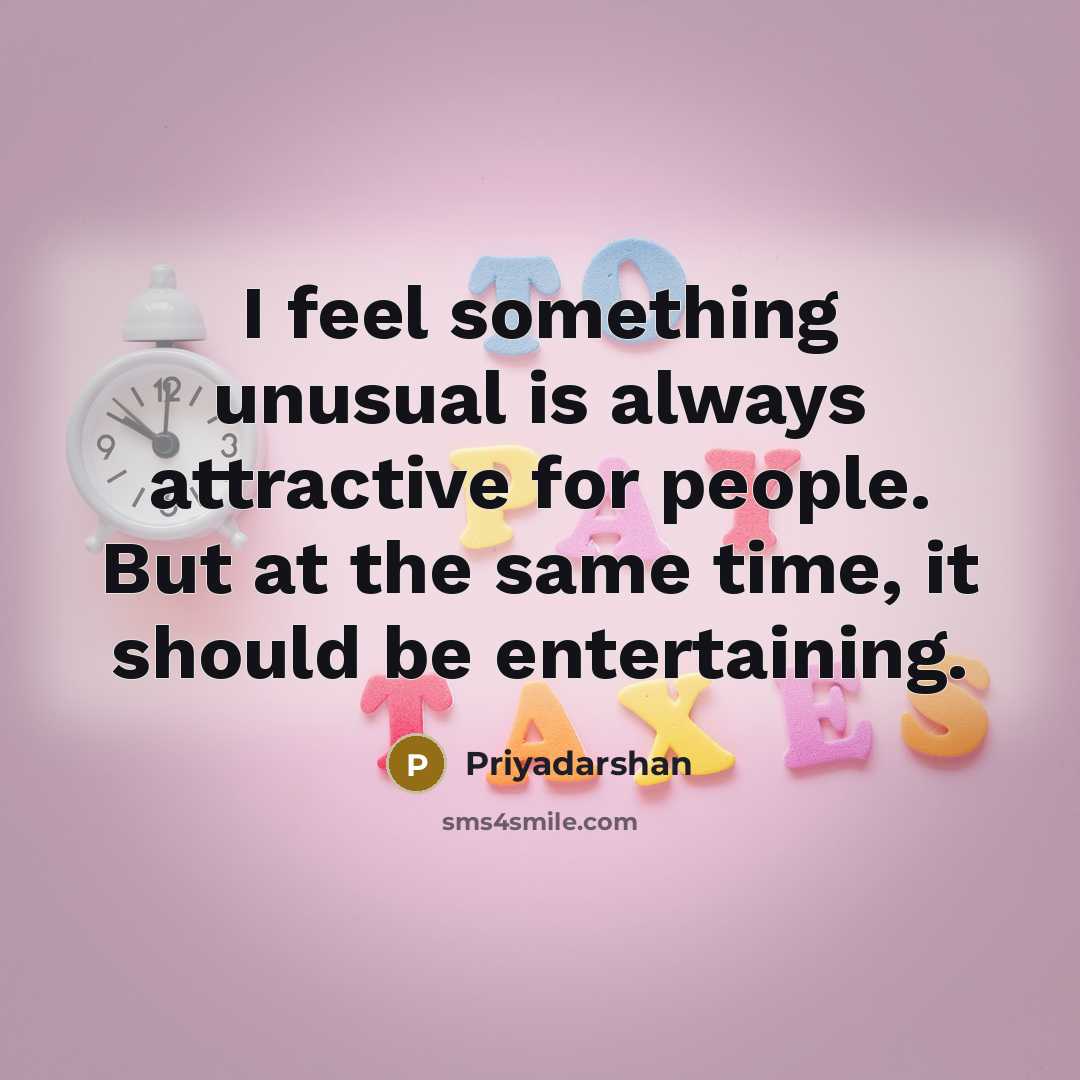 “I feel something unusual is always attractive for people. But…” quote by Priyadarshan