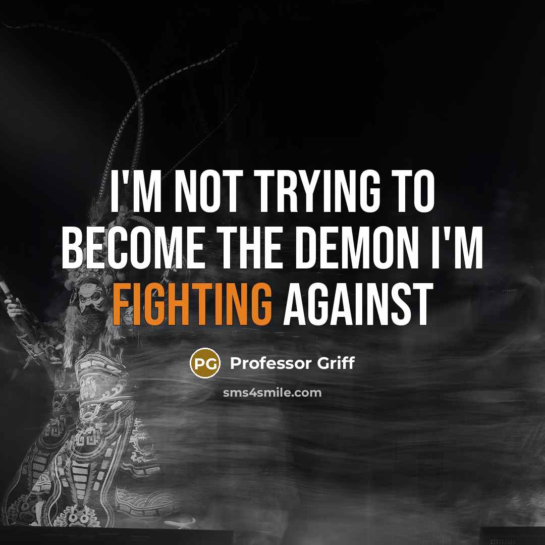 “I'm not trying to become the demon I'm fighting against…” quote by Professor Griff