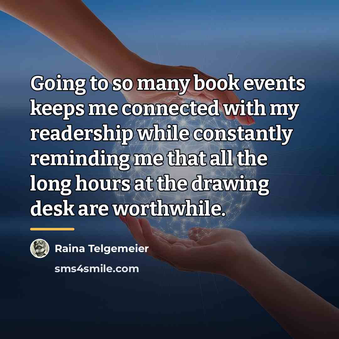 “Going to so many book events keeps me connected with…” quote by Raina Telgemeier