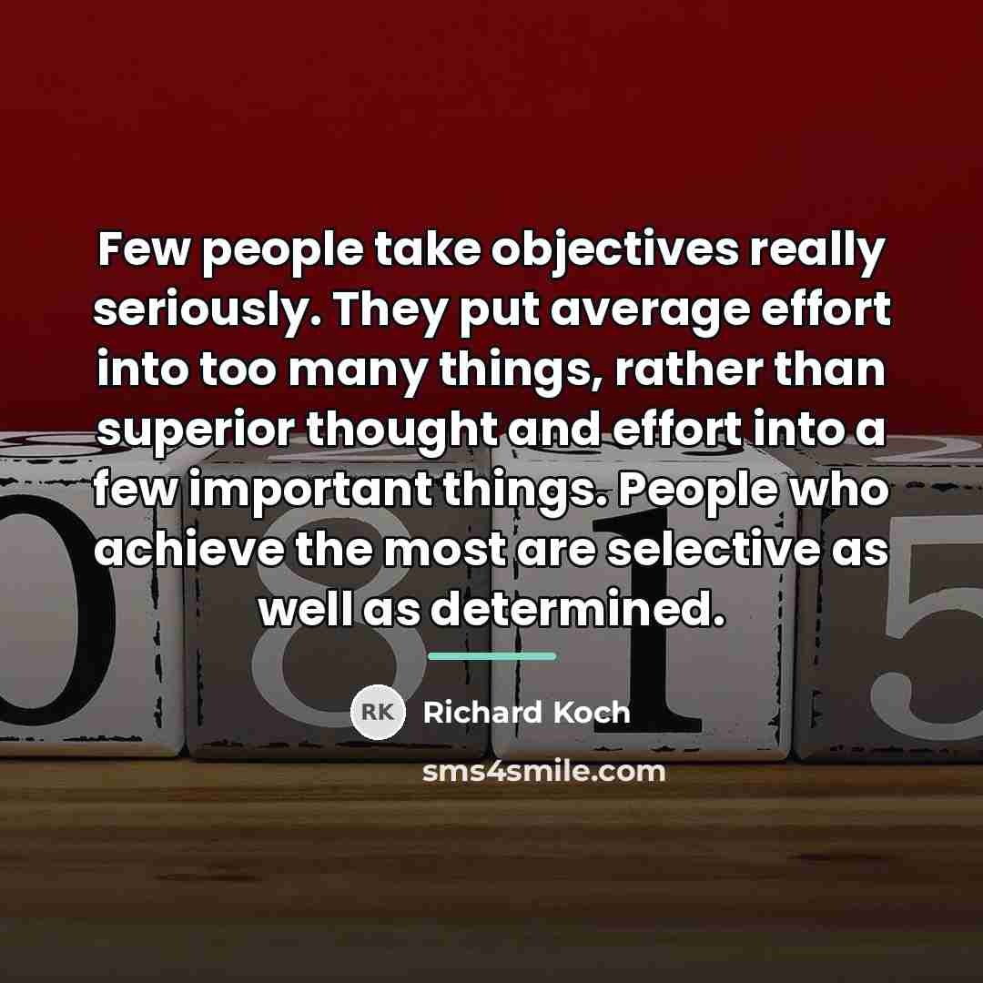 “Few people take objectives really seriously. They put average effort…” quote by Richard Koch