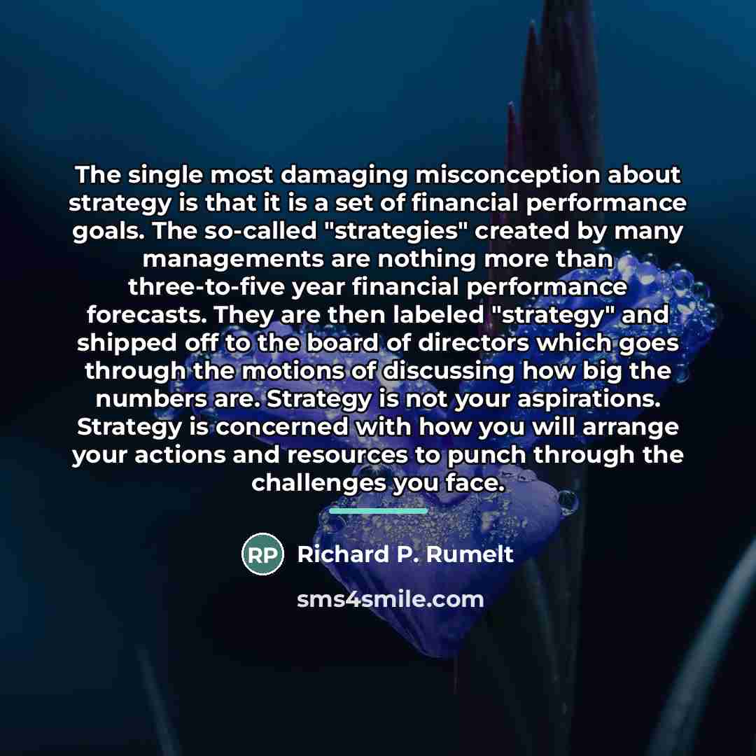 “The single most damaging misconception about strategy is that it…” quote by Richard P. Rumelt