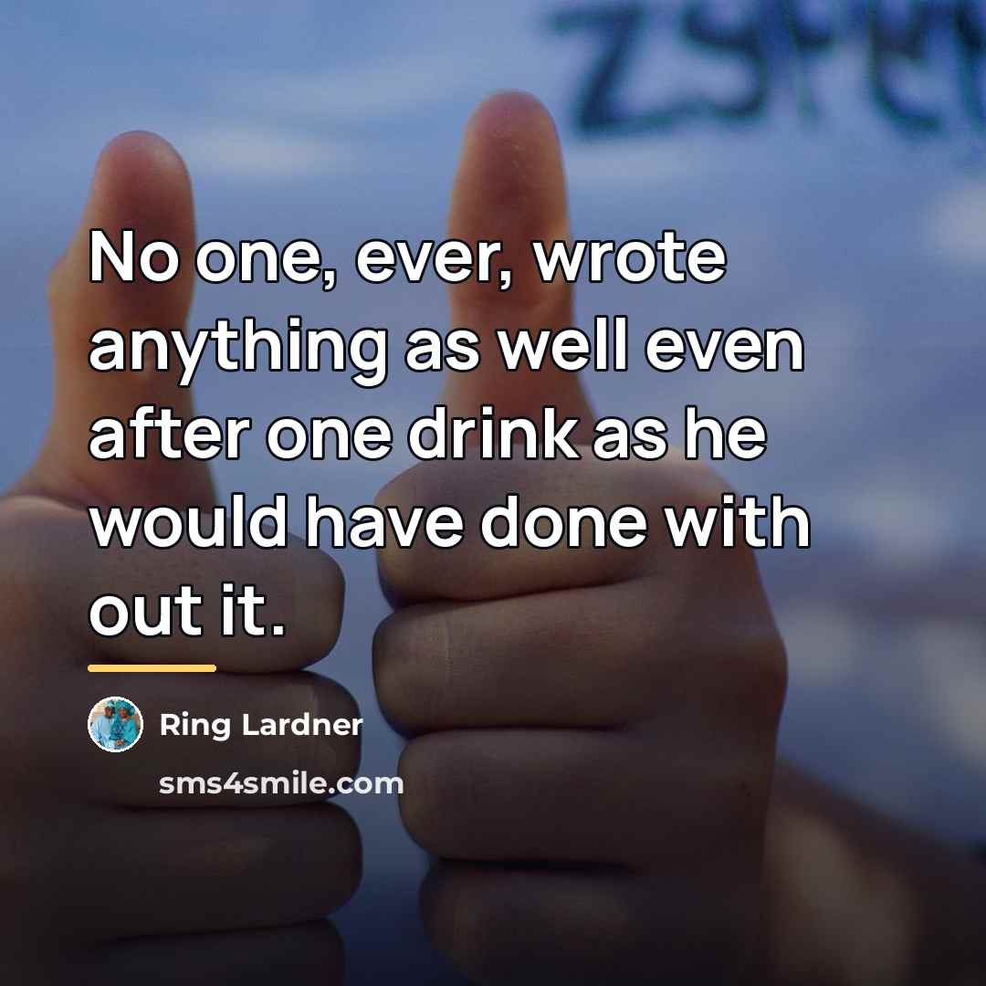 “No one, ever, wrote anything as well even after one…” quote by Ring Lardner