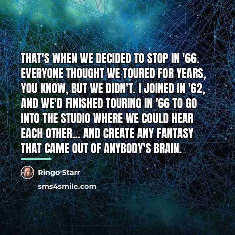 “That's when we decided to stop in '66. Everyone thought…” quote by Ringo Starr