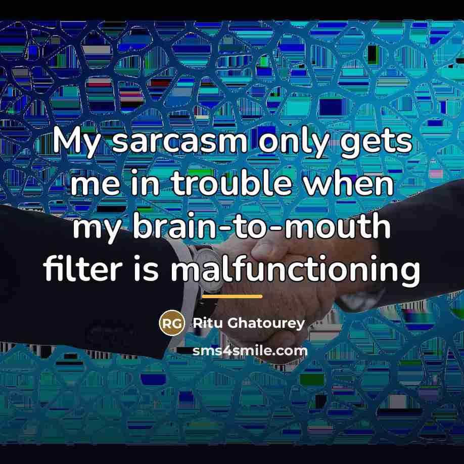 “My sarcasm only gets me in trouble when my brain-to-mouth…” quote by Ritu Ghatourey