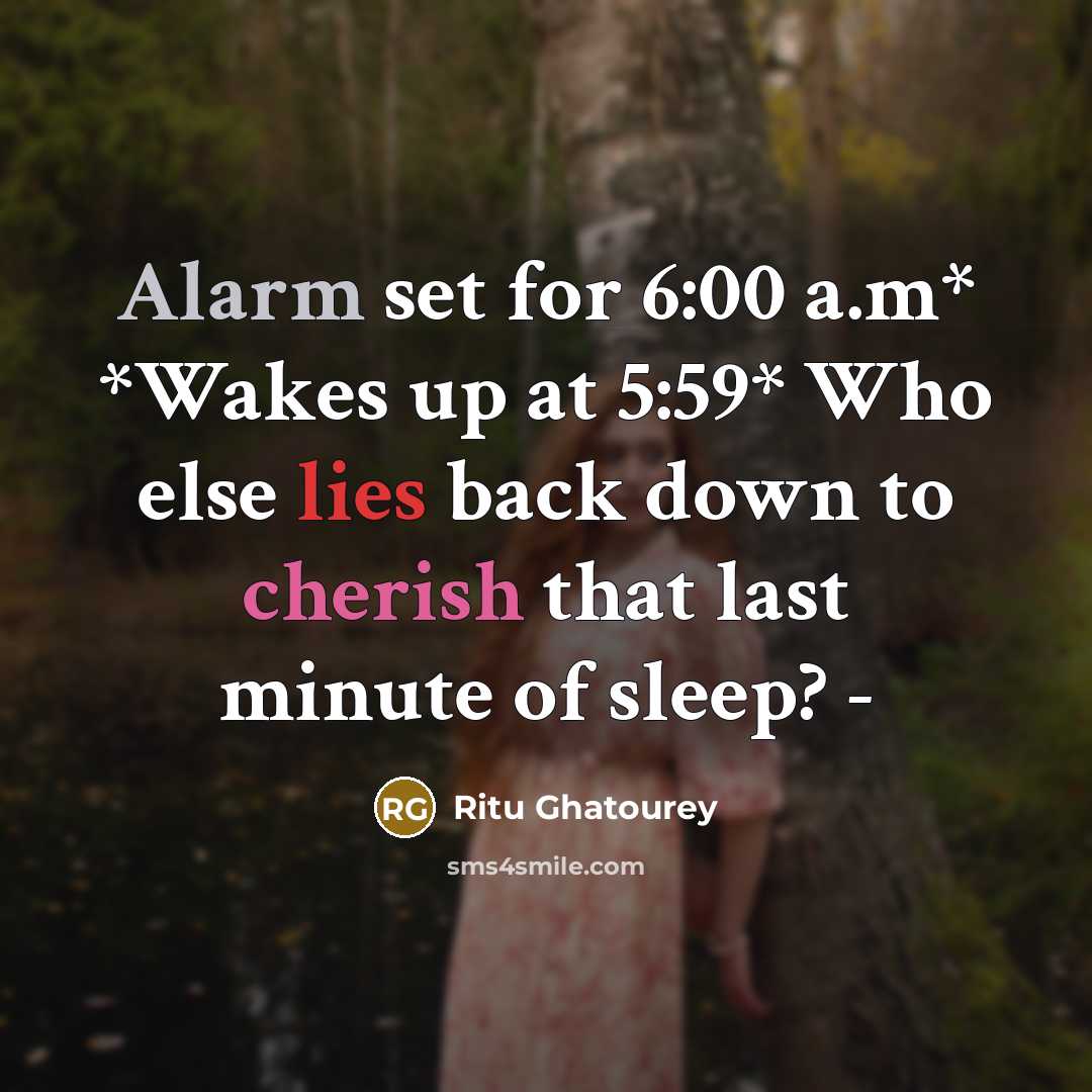 “Alarm set for 6:00 a.m* *Wakes up at 5:59* Who…” quote by Ritu Ghatourey
