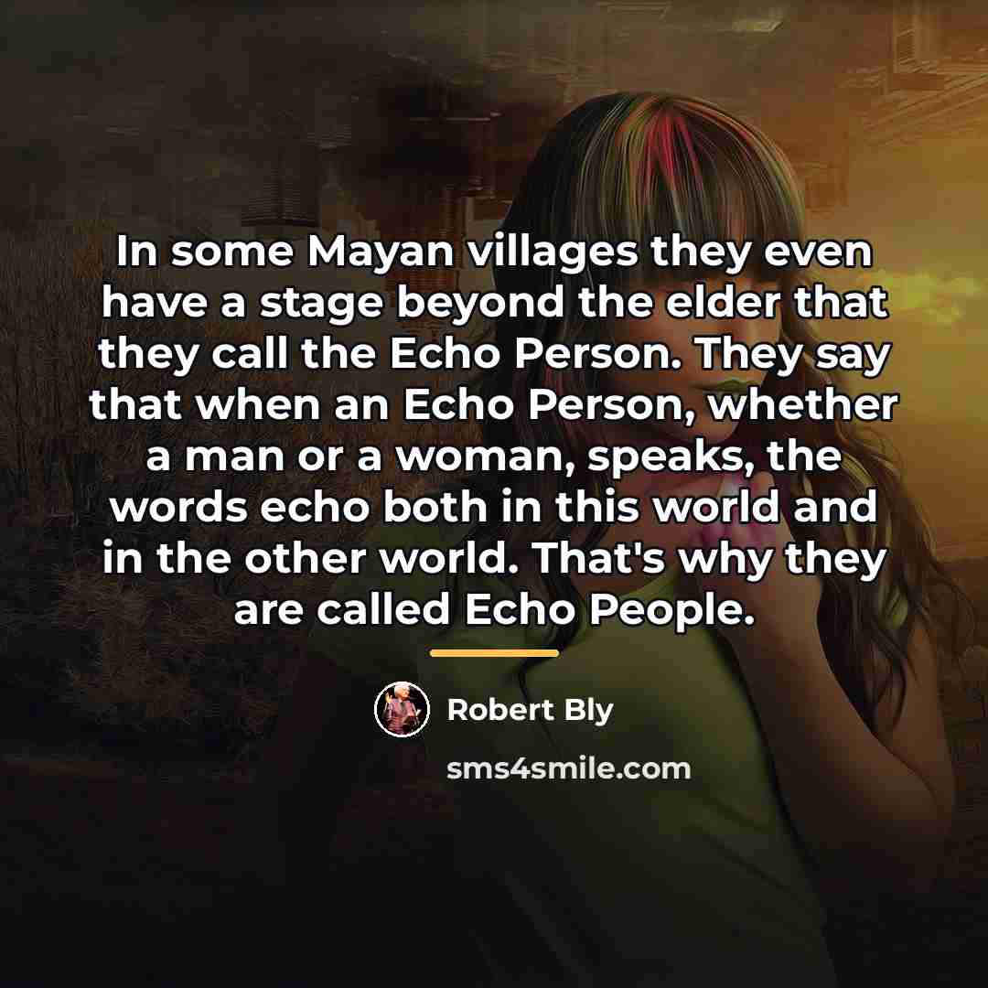 “In some Mayan villages they even have a stage beyond…” quote by Robert Bly