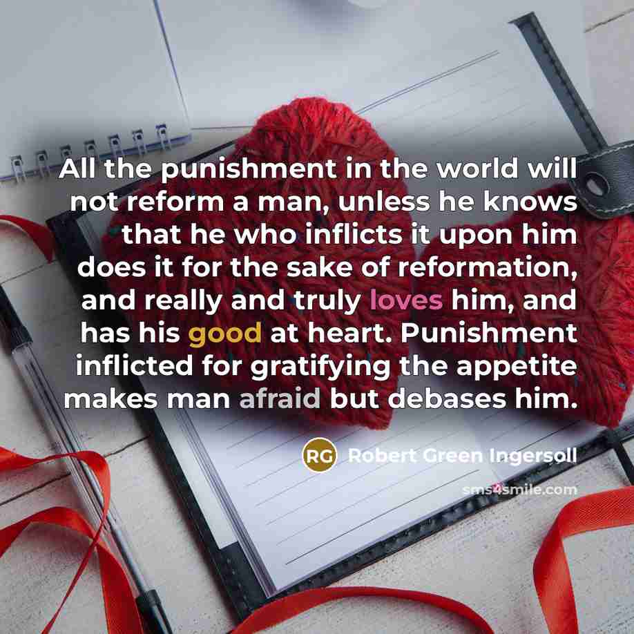 “All the punishment in the world will not reform a…” quote by Robert Green Ingersoll