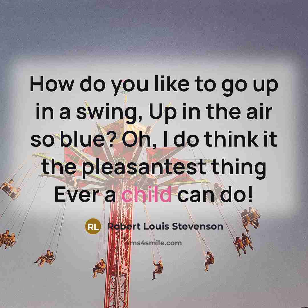 “How do you like to go up in a swing,…” quote by Robert Louis Stevenson