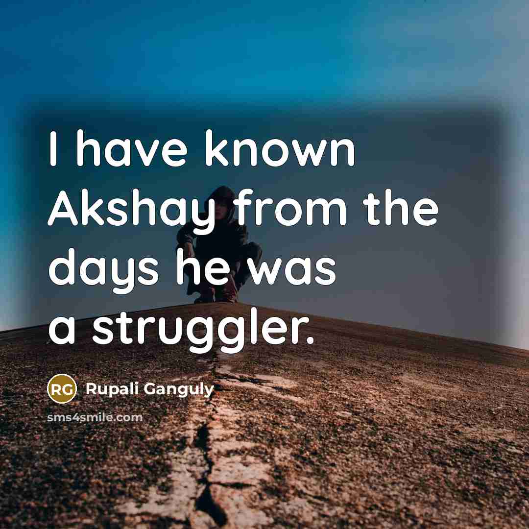 “I have known Akshay from the days he was a…” quote by Rupali Ganguly