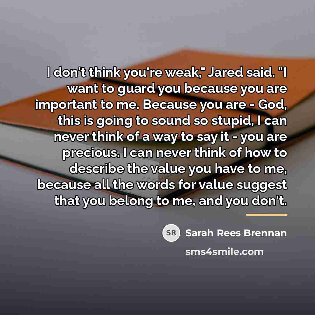“I don't think you're weak," Jared said. "I want to…” quote by Sarah Rees Brennan