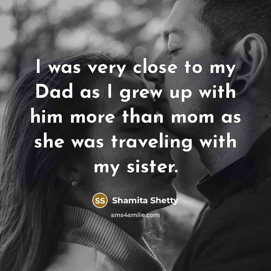 “I was very close to my Dad as I grew…” quote by Shamita Shetty