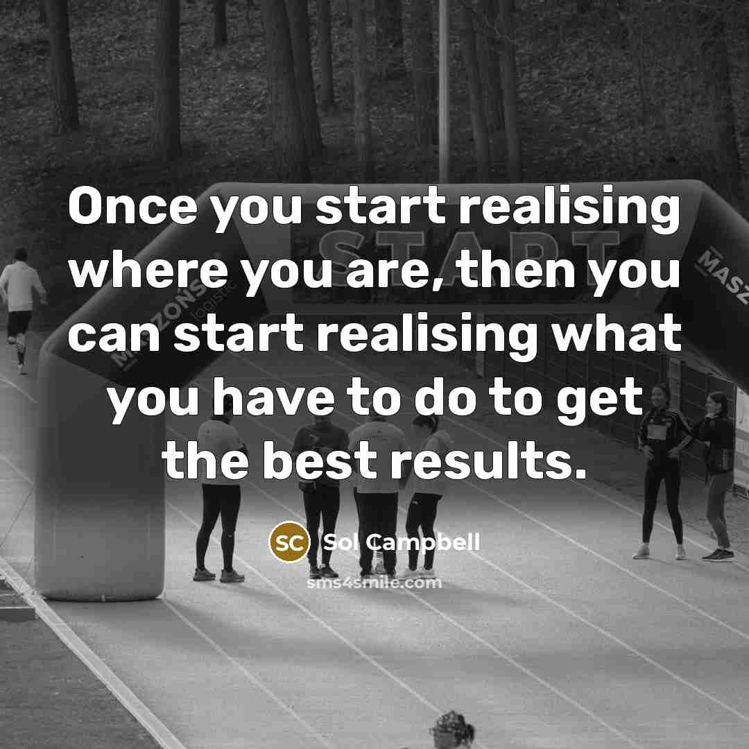 “Once you start realising where you are, then you can…” quote by Sol Campbell