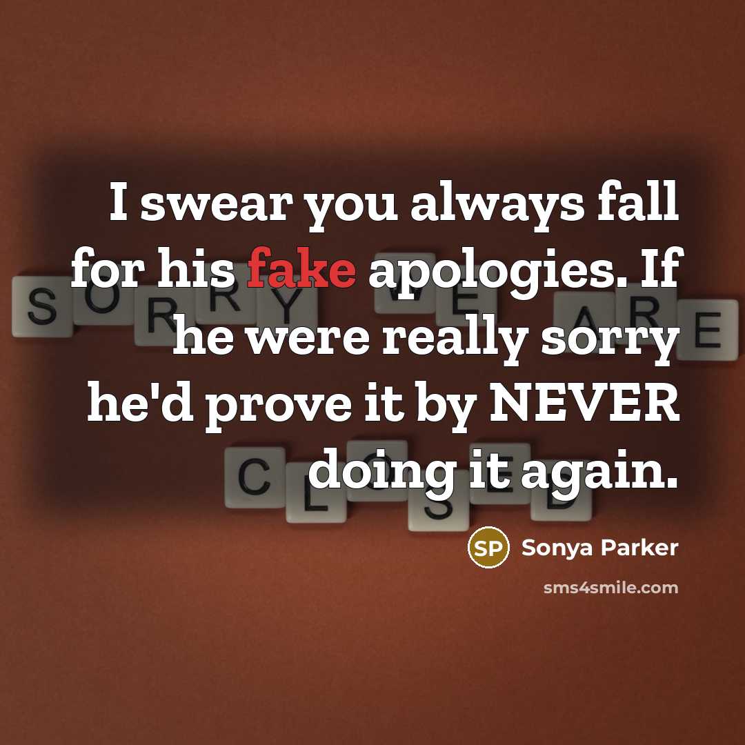“I swear you always fall for his fake apologies. If…” quote by Sonya Parker