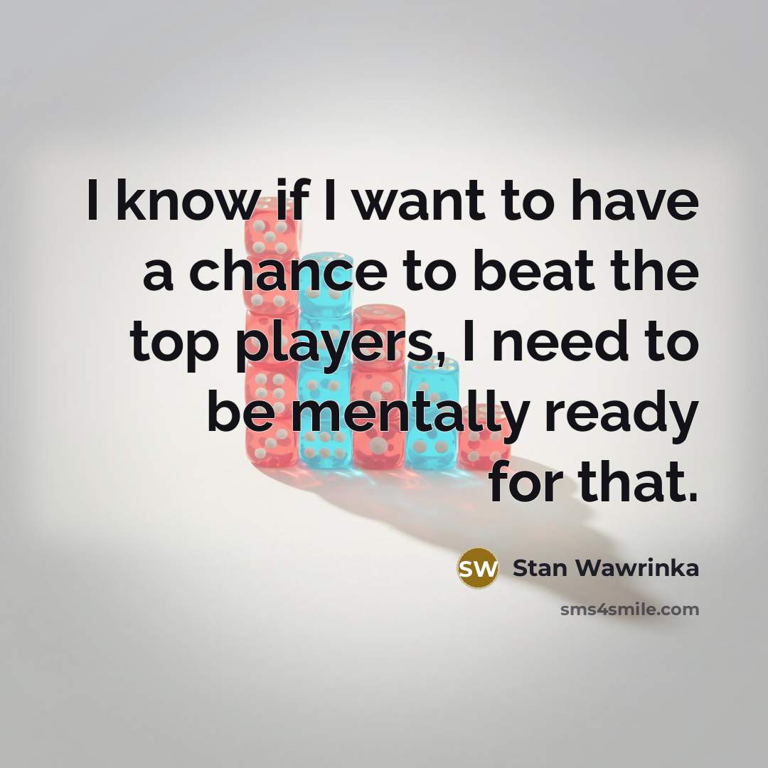 “I know if I want to have a chance to…” quote by Stan Wawrinka