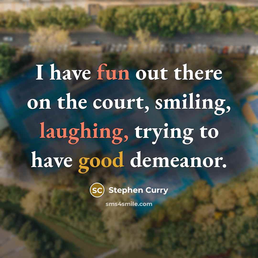 “I have fun out there on the court, smiling, laughing,…” quote by Stephen Curry