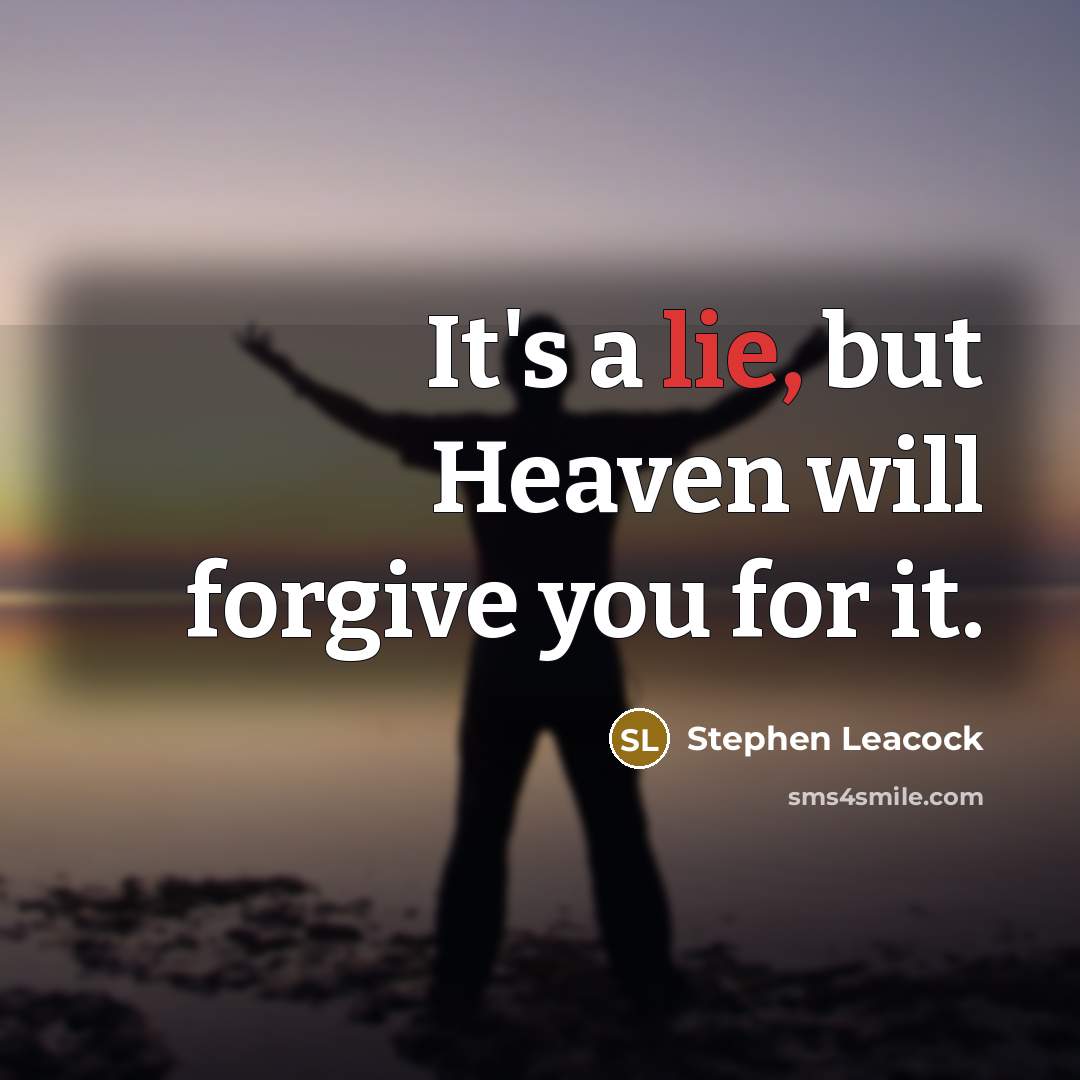 “It's a lie, but Heaven will forgive you for it.…” quote by Stephen Leacock