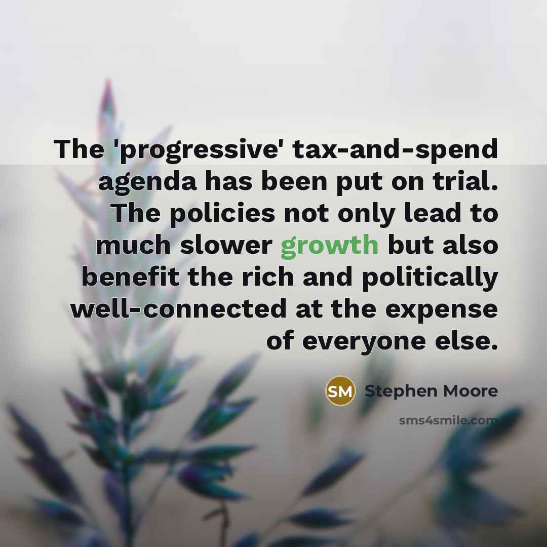 “The 'progressive' tax-and-spend agenda has been put on trial. The…” quote by Stephen Moore