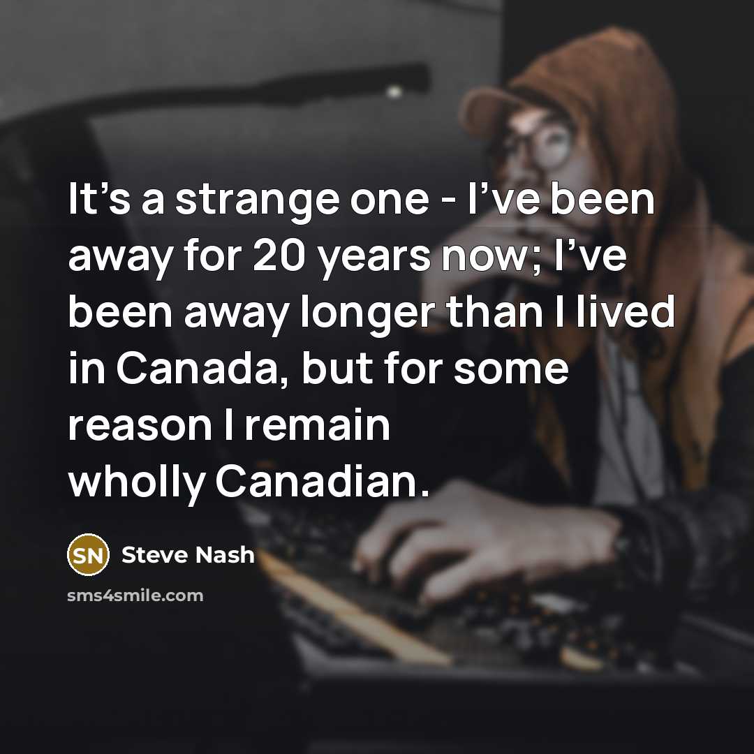 “It's a strange one - I've been away for 20…” quote by Steve Nash