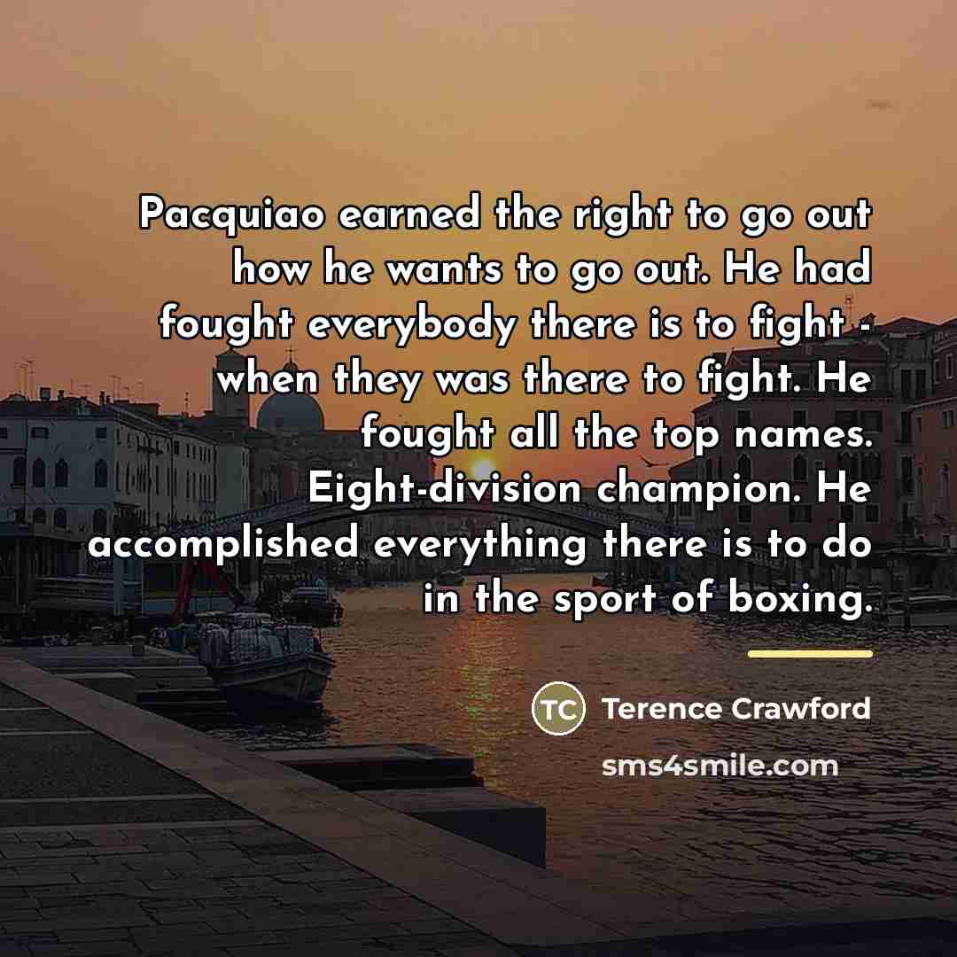 “Pacquiao earned the right to go out how he wants…” quote by Terence Crawford