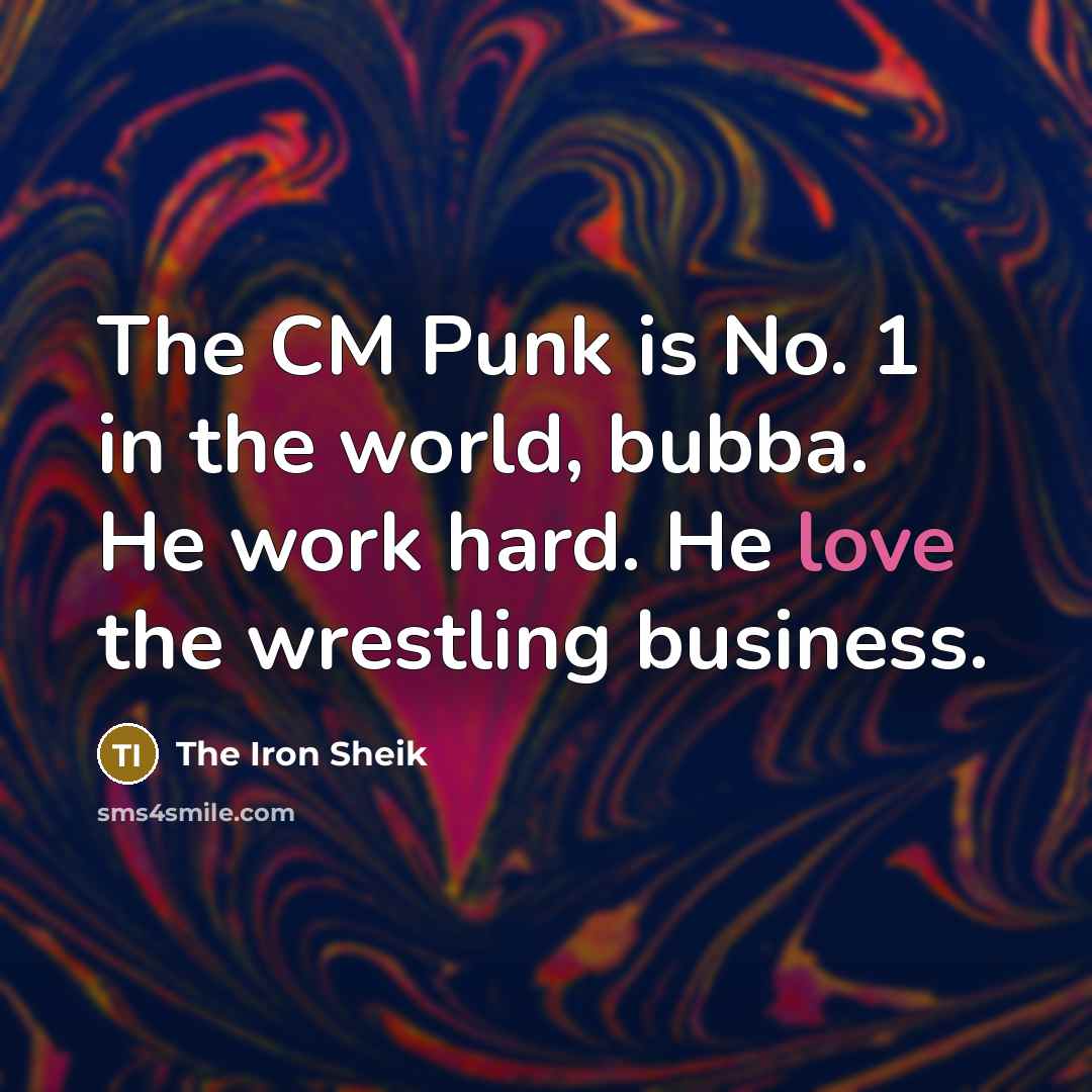 “The CM Punk is No. 1 in the world, bubba.…” quote by The Iron Sheik