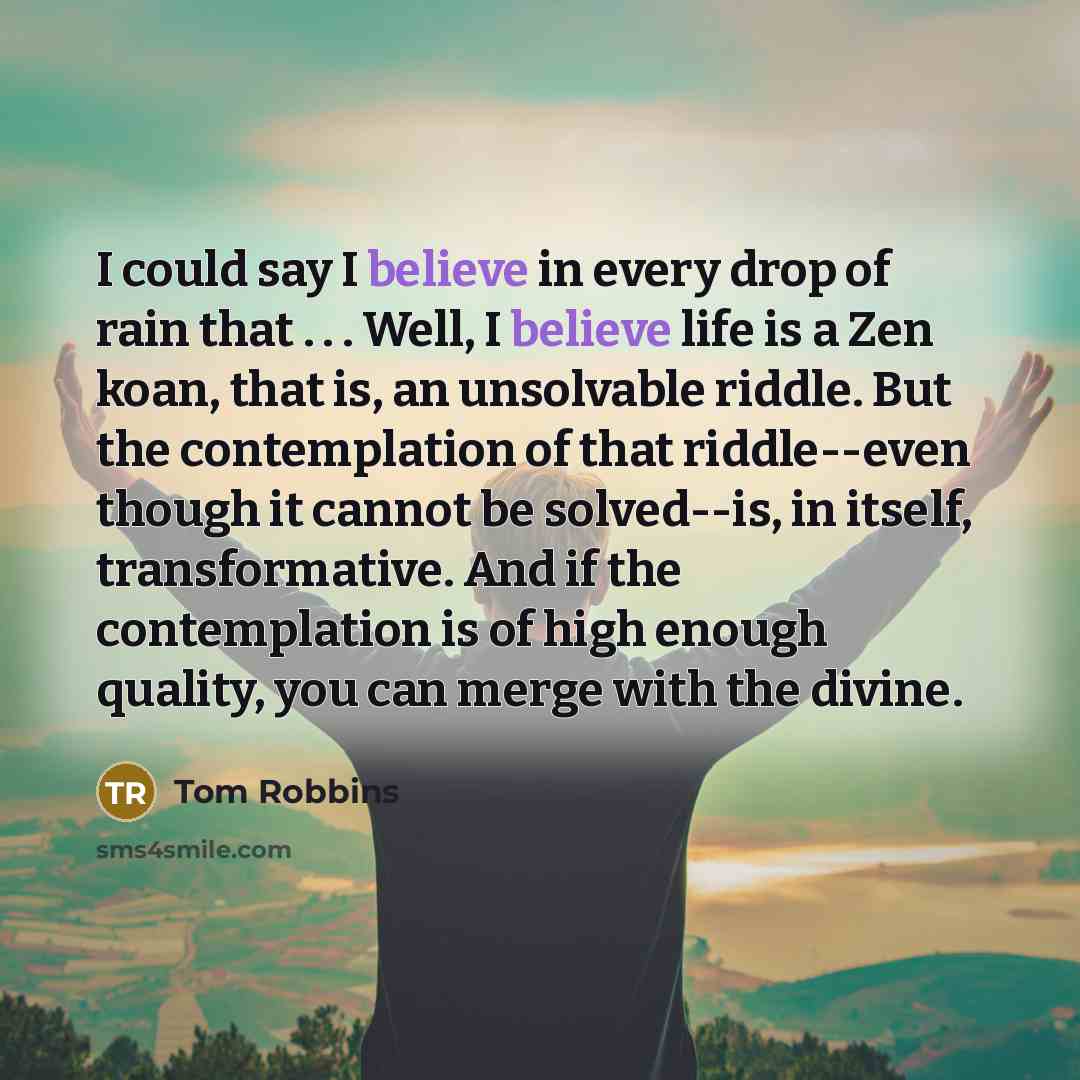“I could say I believe in every drop of rain…” quote by Tom Robbins