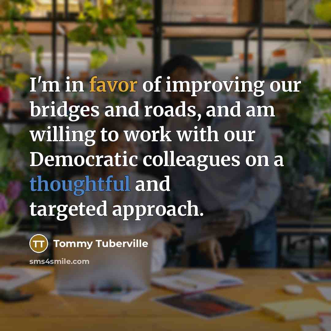 “I'm in favor of improving our bridges and roads, and…” quote by Tommy Tuberville