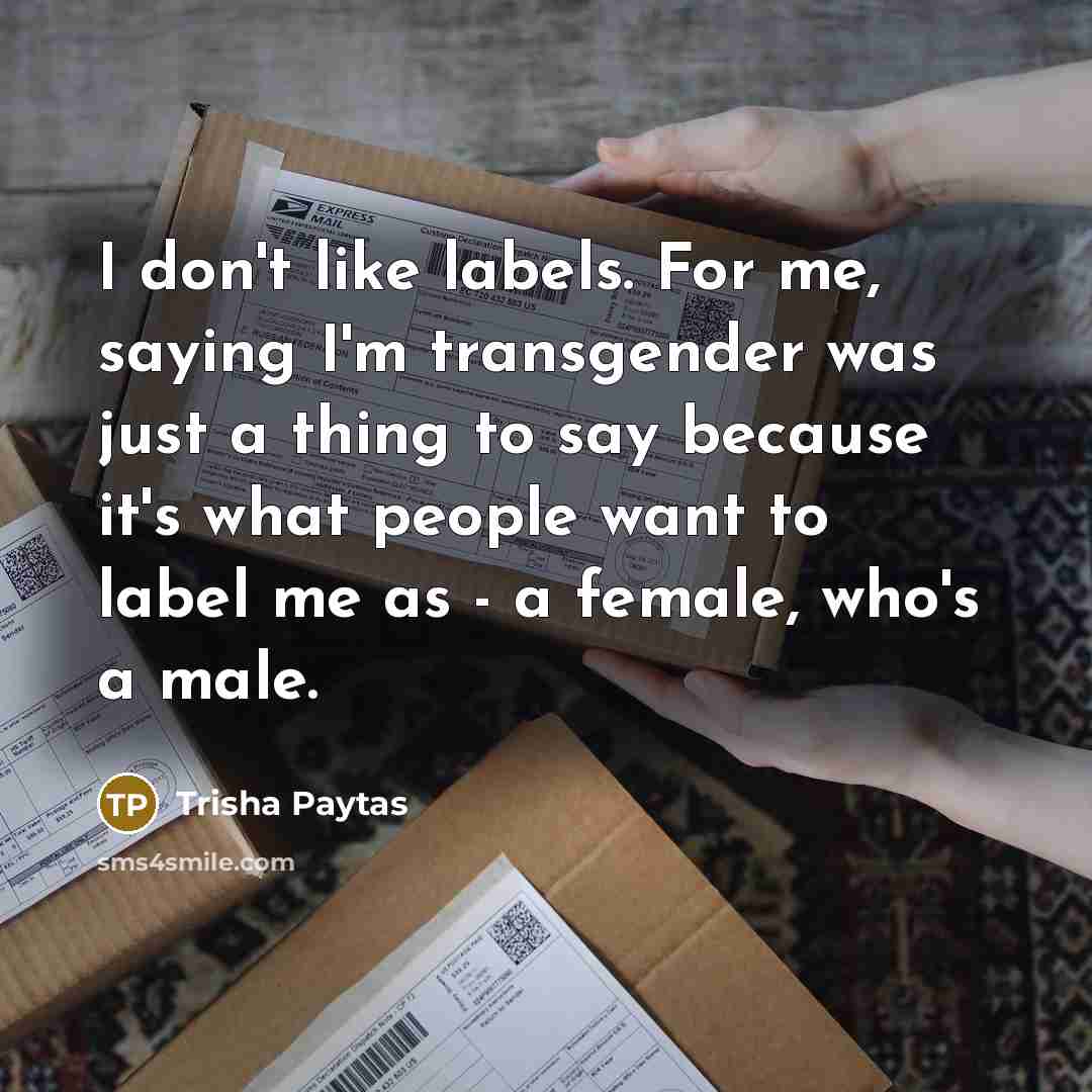 “I don't like labels. For me, saying I'm transgender was…” quote by Trisha Paytas