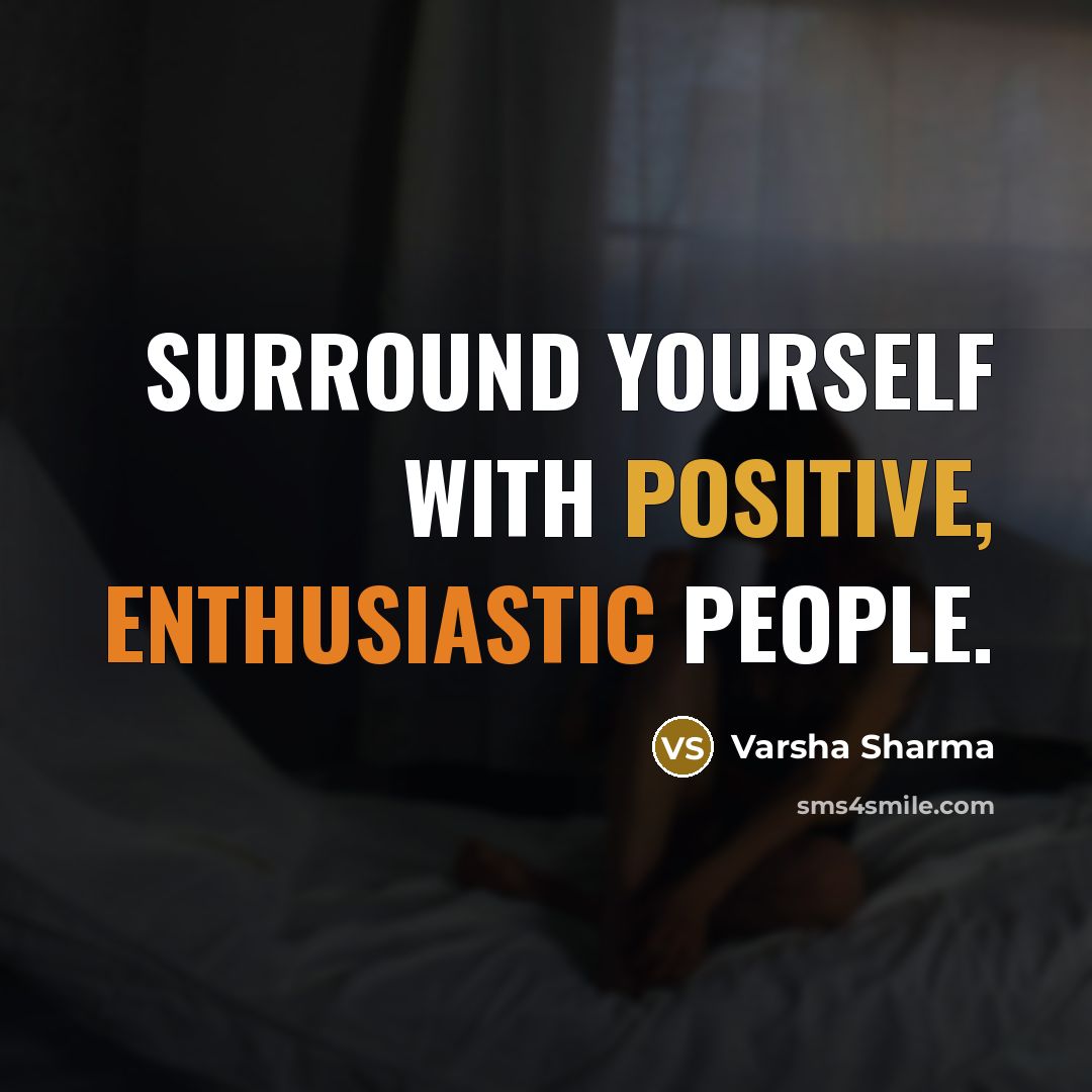 “Surround yourself with positive, enthusiastic people.…” quote by Varsha Sharma