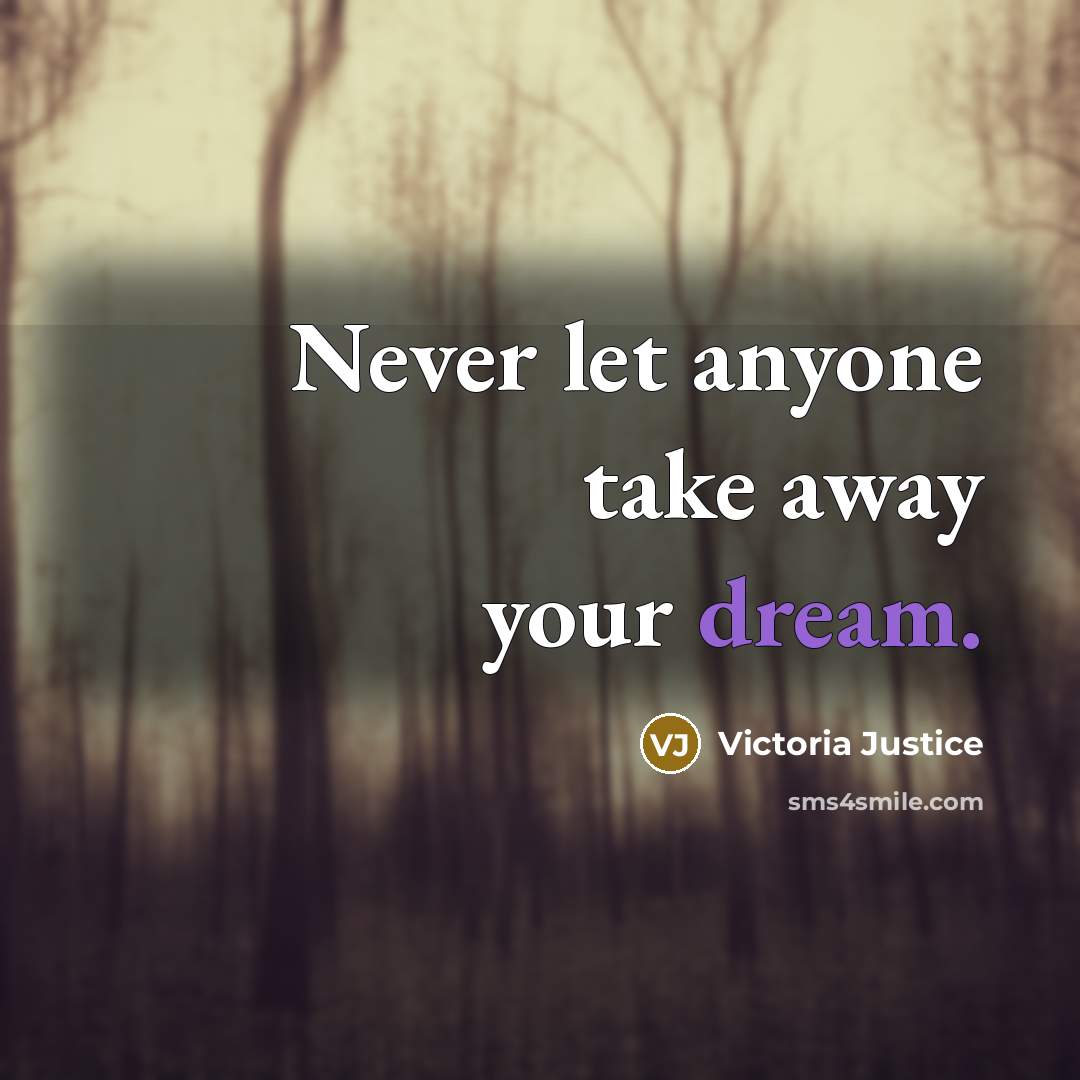 “Never let anyone take away your dream.…” quote by Victoria Justice