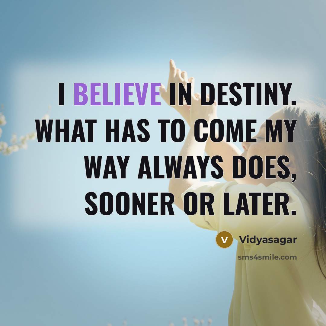“I believe in destiny. What has to come my way…” quote by Vidyasagar