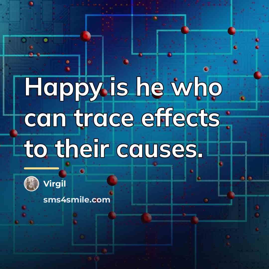 “Happy is he who can trace effects to their causes.…” quote by Virgil