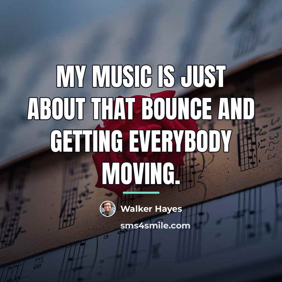 “My music is just about that bounce and getting everybody…” quote by Walker Hayes