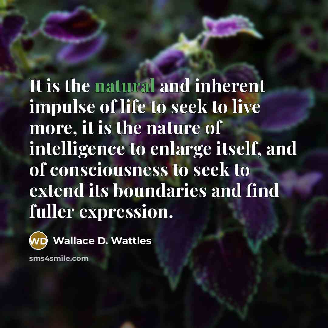“It is the natural and inherent impulse of life to…” quote by Wallace D. Wattles