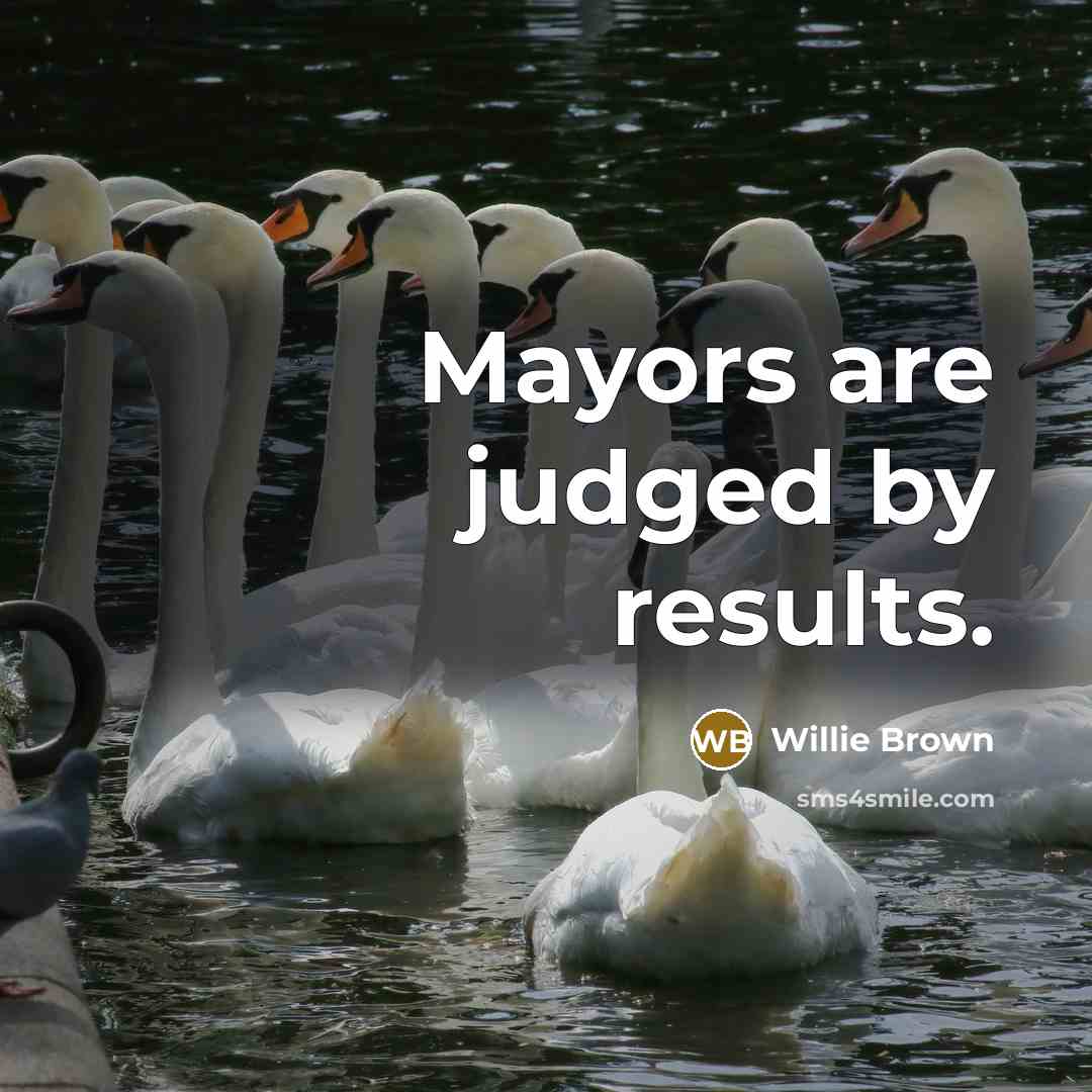 “Mayors are judged by results.…” quote by Willie Brown