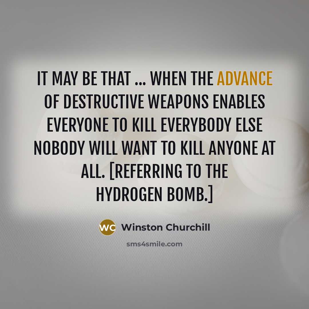 “It may be that ... when the advance of destructive…” quote by Winston Churchill