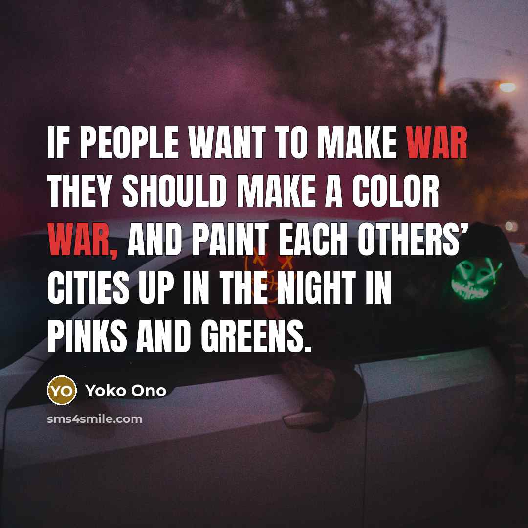 “If people want to make war they should make a…” quote by Yoko Ono