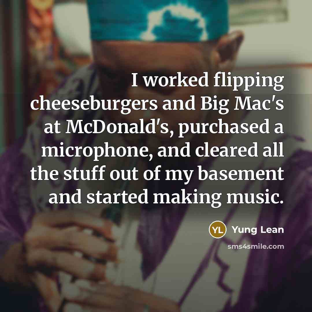 “I worked flipping cheeseburgers and Big Mac's at McDonald's, purchased…” quote by Yung Lean