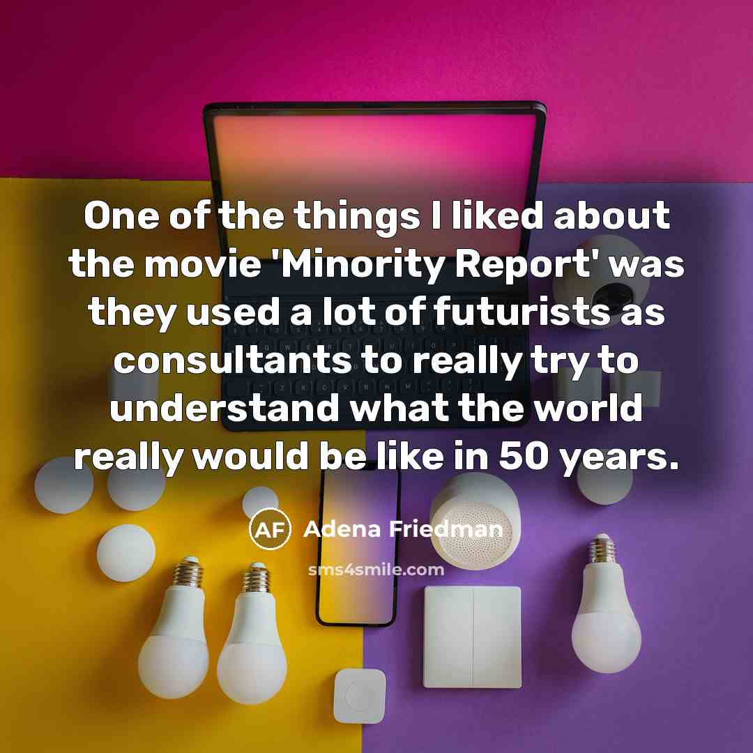 “One of the things I liked about the movie 'Minority…” quote by Adena Friedman