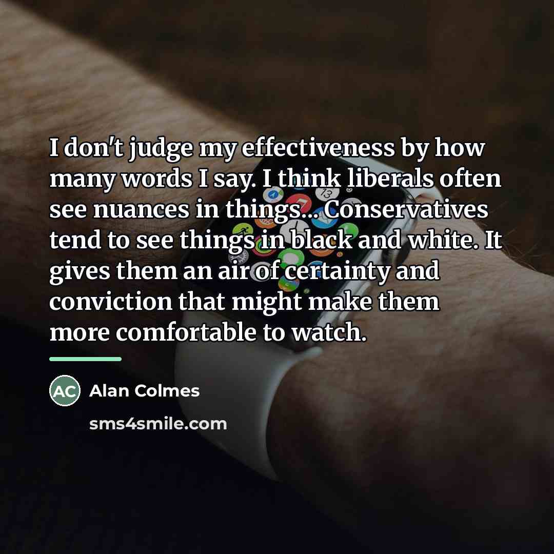 “I don't judge my effectiveness by how many words I…” quote by Alan Colmes