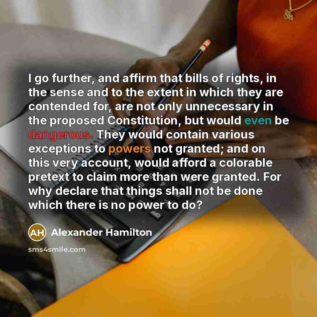 “I go further, and affirm that bills of rights, in…” quote by Alexander Hamilton