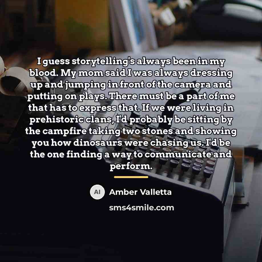 “I guess storytelling's always been in my blood. My mom…” quote by Amber Valletta