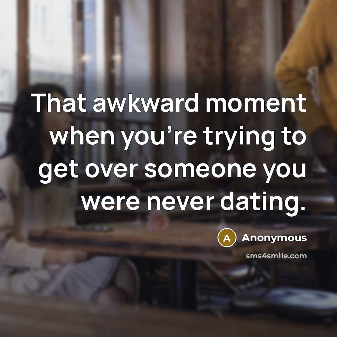 “That awkward moment when you're trying to get over someone…” quote by Anonymous