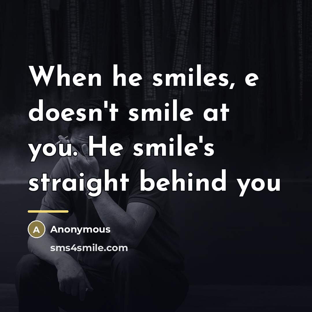 “When he smiles, e doesn't smile at you. He smile's…” quote by Anonymous