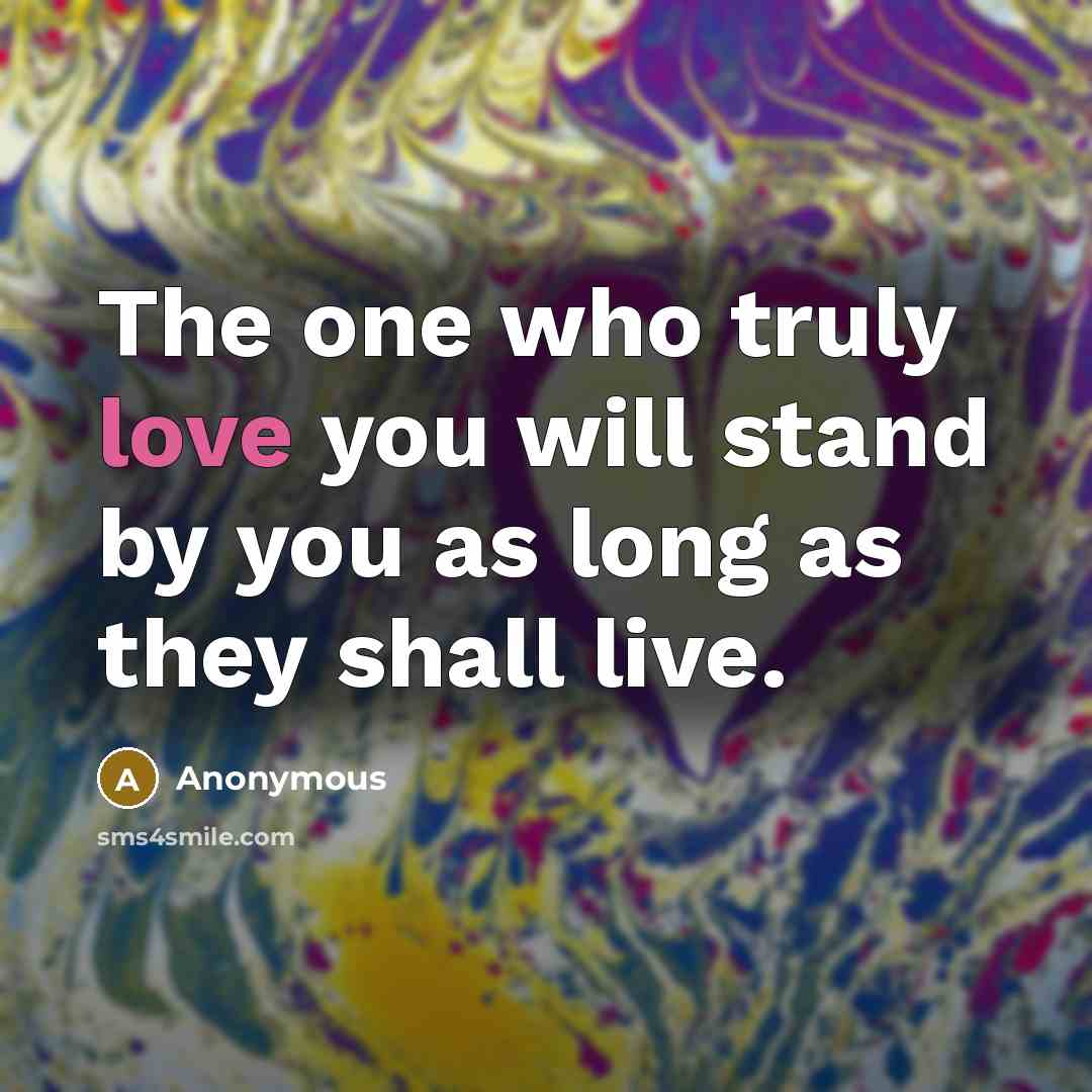 “The one who truly love you will stand by you…” quote by Anonymous