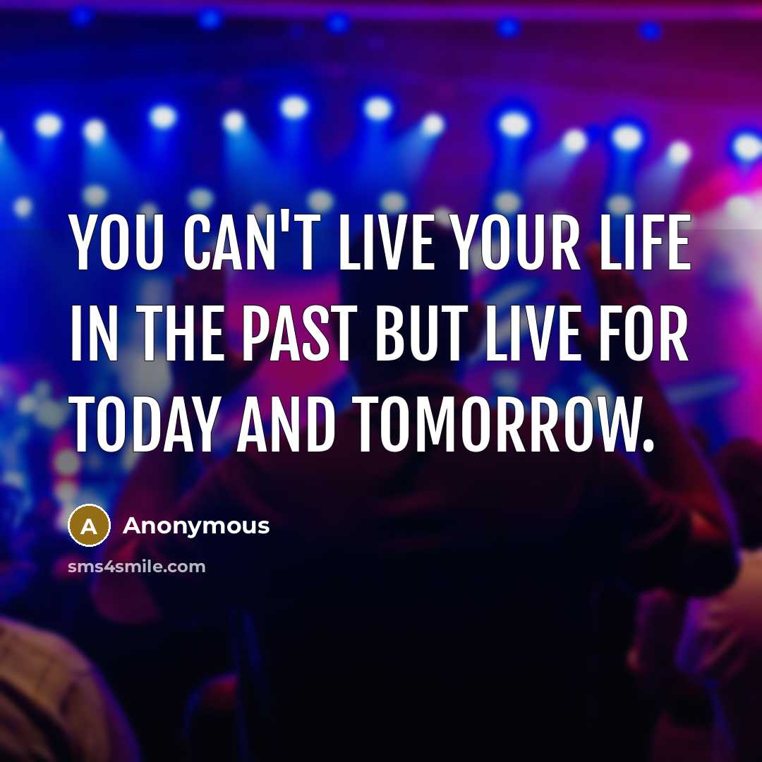 “You can't live your life in the past but live…” quote by Anonymous