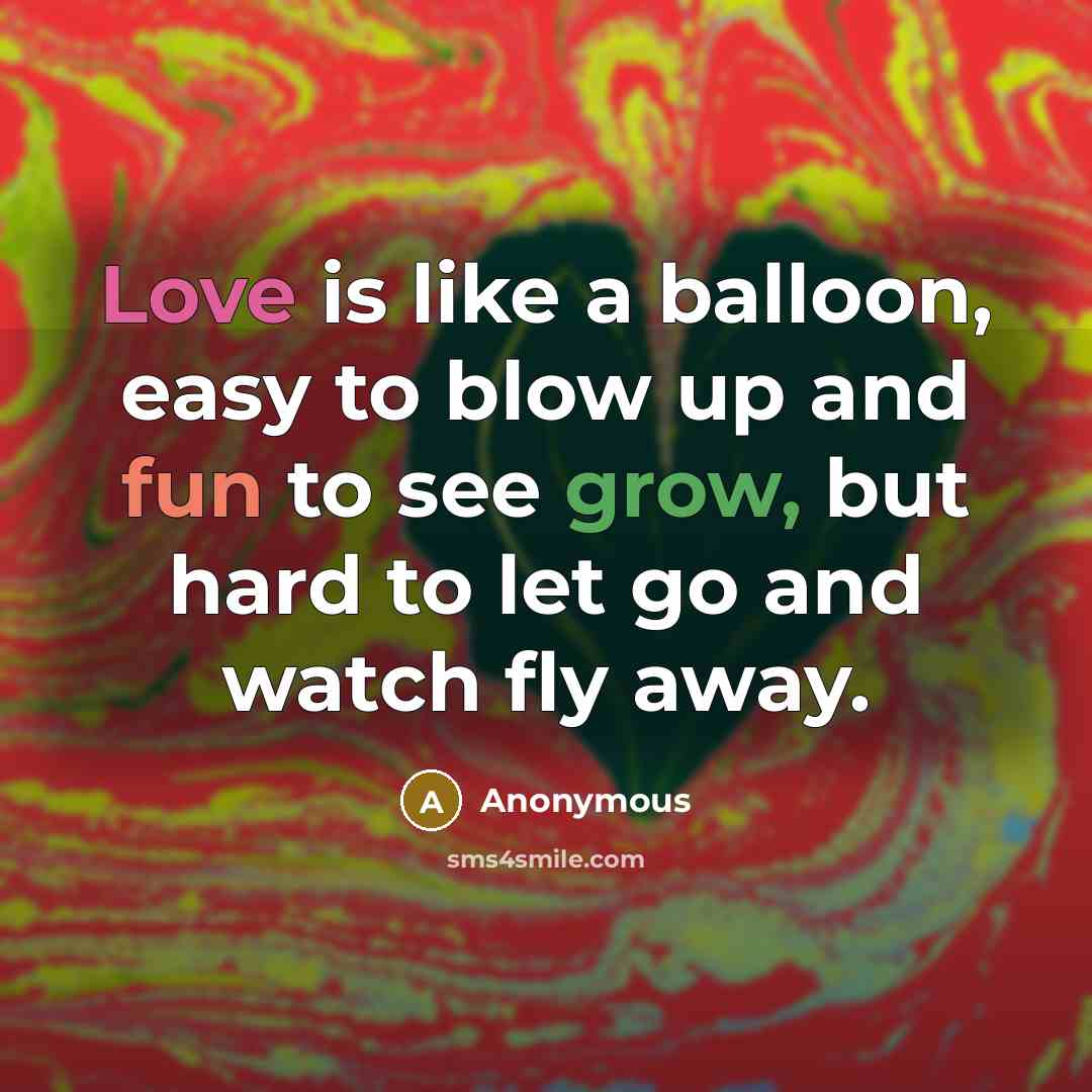 “Love is like a balloon, easy to blow up and…” quote by Anonymous