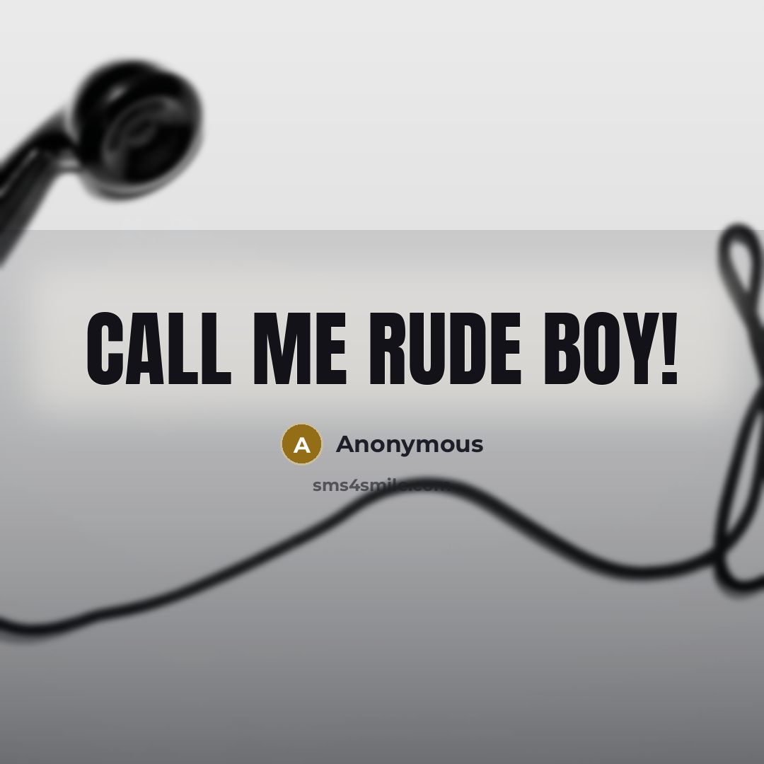 “Call me rude boy!” quote by Anonymous