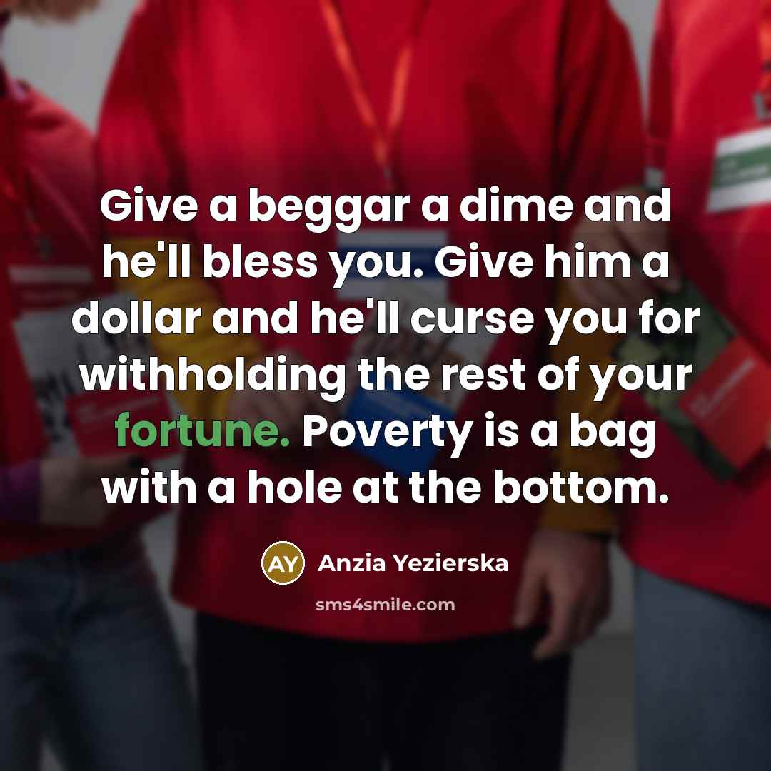 “Give a beggar a dime and he'll bless you. Give…” quote by Anzia Yezierska