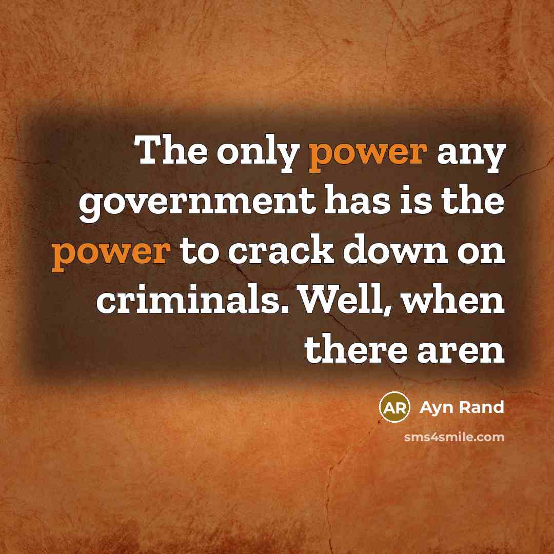 “The only power any government has is the power to…” quote by Ayn Rand